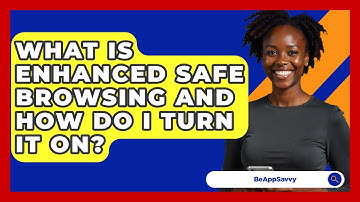 What Is Enhanced Safe Browsing And How Do I Turn It On? - Be App Savvy