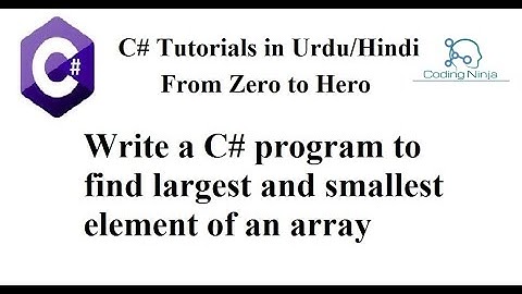 C# Tutorial | Part 15 | Find the Largest and smallest element of an array | Array Practice Problem
