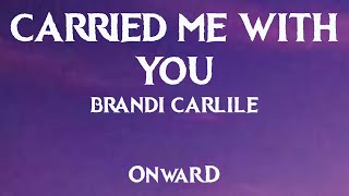 Video thumbnail of "Carried Me With You (Lyrics) - Brandi Carlile [from Onward]"