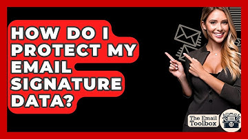 How Do I Protect My Email Signature Data? - TheEmailToolbox.com