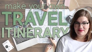 How to make your own travel itinerary | Best tips for making a trip plan