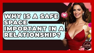 Why Is A Safe Space Important In A Relationship? - The Love Workshop