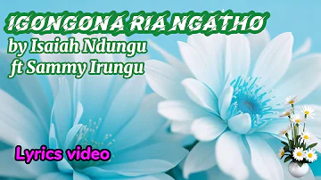Igongona ria Ngatho - Isaiah Ndungu ft Sammy Irungu | Lyrics video | 2024