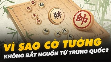 VÌ SAO CỜ TƯỚNG KHÔNG BẮT NGUỒN TỪ TRUNG QUỐC?