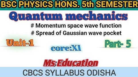 PHYSICS HON 5Th SEM!QUANTUM MECHANICS !CORE-11!UNIT-1 !PART-5!momentumspacewavefunction# mseducation