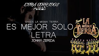 LETRA - ES MEJOR SOLO |BANDA LA MISMA TIERRA (BANDA 2018 )