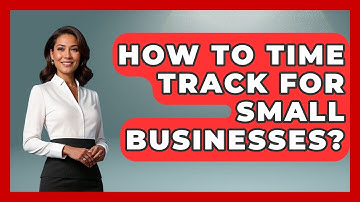 How To Time Track For Small Businesses? - The Time Management Pro