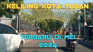 KELILING KOTA TUBAN || Terbaru di Mei 2024