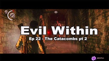 The Evil Within ep 22 The Catacombs pt 2