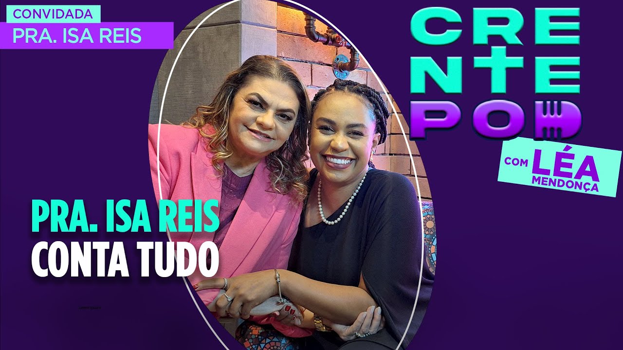 CrentePod #25 - Pra. Isa Reis Conta Tudo no CrentePod