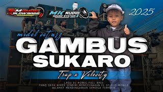 DJ GAMBUS SUKARO TRAP VELOCITY || MK AUDIO || TAMANAN SLOW BASS
