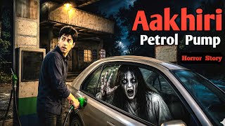 Aakhiri Petrol Pump | Haunted Petrol Pump |  Horror Story | Horror Story | Bhoot Ki Kahani | Scary