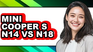 Famous Mini Cooper S N14 vs N18 - Full Comparison Net Worth