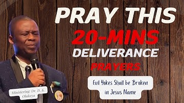 DECLARE THIS DANGEROUS PRAYERS EVERY NIGHT TO BREAK EVIL YOKES - DR. D. K. OLUKOYA