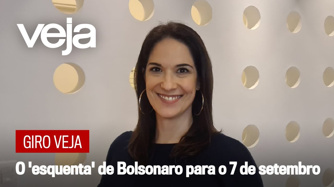 Giro VEJA | O 'esquenta' de Bolsonaro para o 7 de setembro