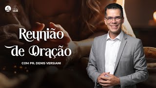 REUNIÃO DE ORAÇÃO | Pr. Denis Versiani - 24.04.04