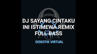 DJ SAYANG CINTAKU INI ISTIMEWA REMIX FULL BASS