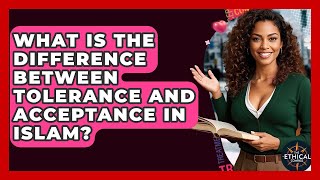 What Is The Difference Between Tolerance And Acceptance In Islam? - The Ethical Compass