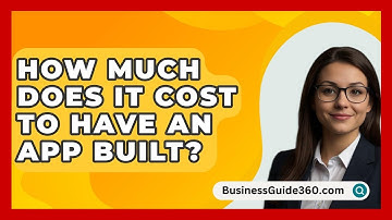 How Much Does It Cost To Have An App Built? - BusinessGuide360.com