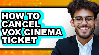 How to Cancel Vox Cinema Ticket - Full Guide