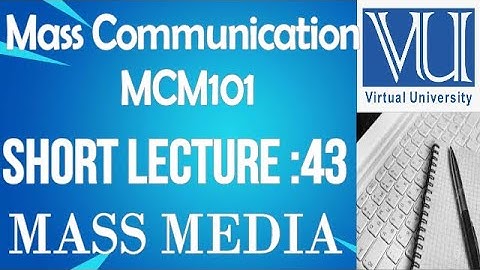 Introduction To Mass Communication -MCM101-short lecture No.43-BS Psychology virtual university
