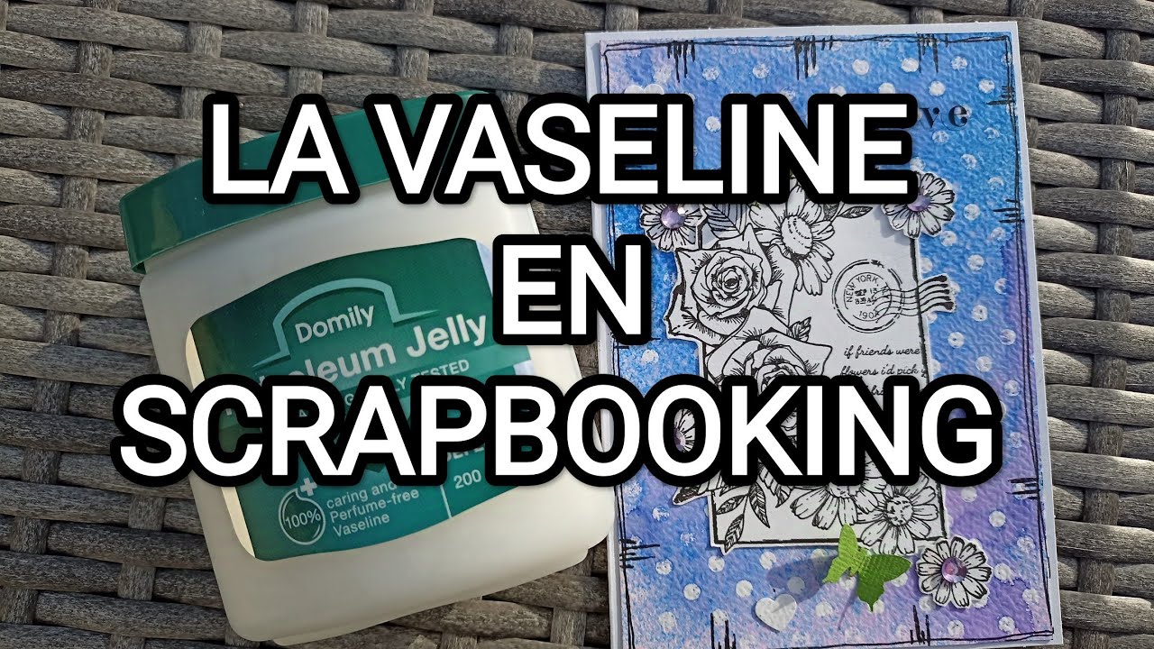 PATOUILLONS :LA VASELINE EN SCRAPBOOKING