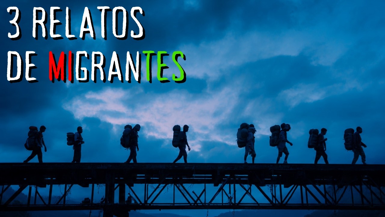 3 ATERRADORAS HISTORIAS DE MIGRANTES MEXICANOS - RELATOS DE TERROR