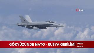 Gökyüzünde Nato - Rusya Gerilimi