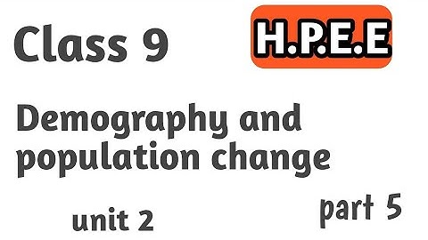 hpee class 9  || unit 2 || Demography and population change