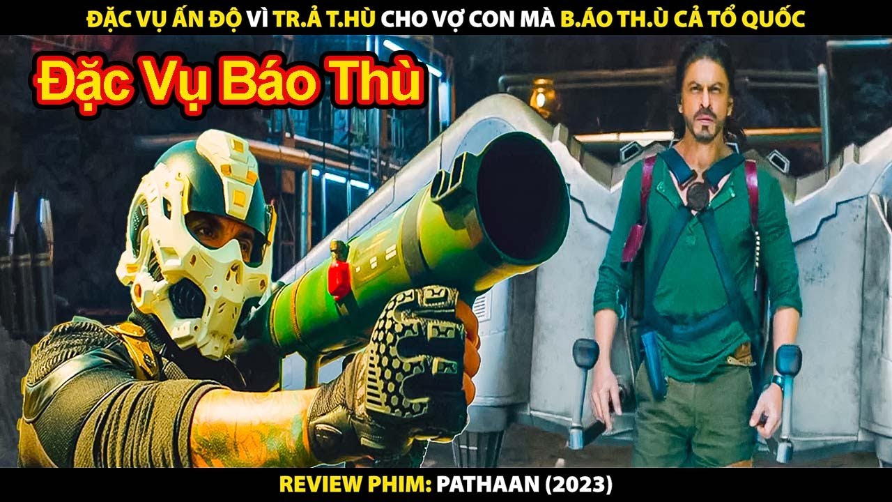 Đặc Vụ Ấn Độ Vì Trả Thù Cho Vợ Con Mà Chống Lại Cả Một Đất Nước | Review  Phim Pathaan 2023 - Youtube