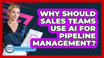 Why Should Sales Teams Use AI For Pipeline Management? - Sales Pro Blueprint