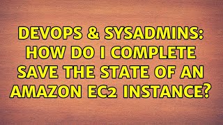Celebrity DevOps & SysAdmins: How do I complete save the state of an Amazon EC2 instance? Profile