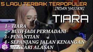 TIARA - INDAH YASTAMI KUMPULAN 5 LAGU TERBAIK INDAH YATAMA