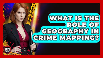 What Is The Role Of Geography In Crime Mapping? - True Crime Lovers