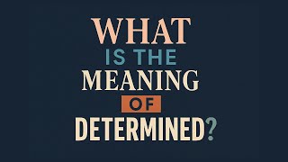 What Is The Meaning Of Determined?