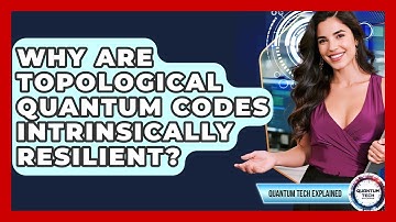 Why Are Topological Quantum Codes Intrinsically Resilient? - Quantum Tech Explained