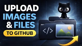 Upload Files & Images to GitHub 🔥 | Part 3