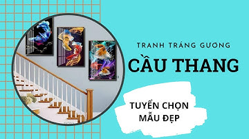 TOP 22: Mẫu Tranh Tráng Gương Treo Cầu Thang| XƯỞNG TRANH TÂN THÀNH