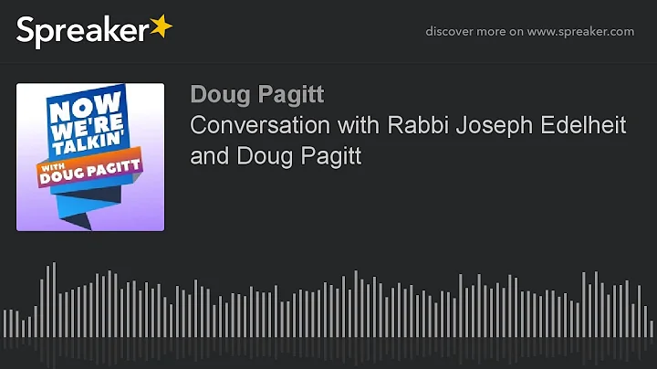Conversation with Rabbi Joseph Edelheit and Doug P...