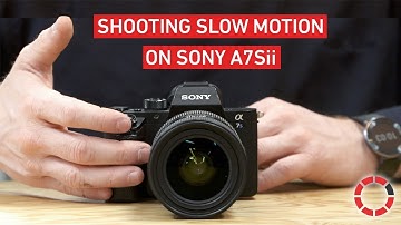 Sony A7Sii: How to shoot slow motion | MotionTribe.io