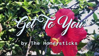 Video thumbnail of "The Honeysticks - Get To You"