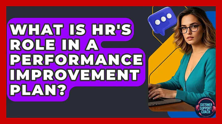 What Is HR's Role In A Performance Improvement Plan? - Customer Support Coach