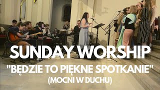 Video thumbnail of "Sunday Worship - "Będzie to piękne spotkanie" (Mocni w Duchu)"