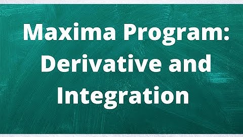 Derivative and Integration Using Maxima Software