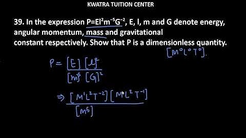 39. In the expression P=El2m−5G−2, E, l, m and G denote energy, angular momentum, mass