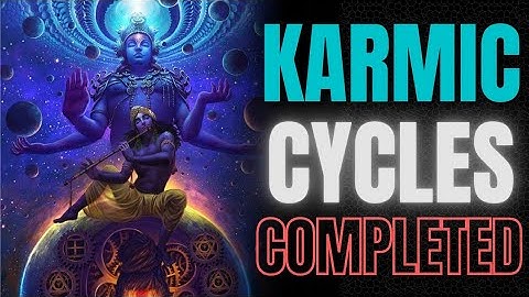 Karmic Cycles Completed!