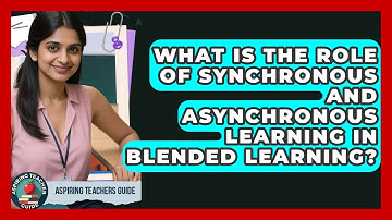 What Is The Role Of Synchronous And Asynchronous Learning In Blended Learning?