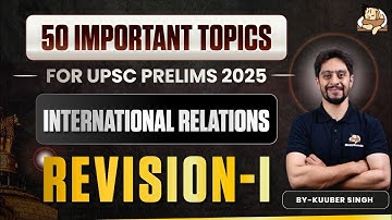 Revise International Relations for UPSC Prelims 2025 | 50 Important Topics | Part-1 | SleepyClasses