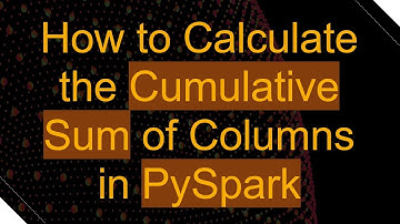 How to Calculate the Cumulative Sum of Columns in PySpark