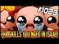 THE SKILLS YOU NEED IN ISAAC! The Binding Of Isaac: Afterbirth+ #1023